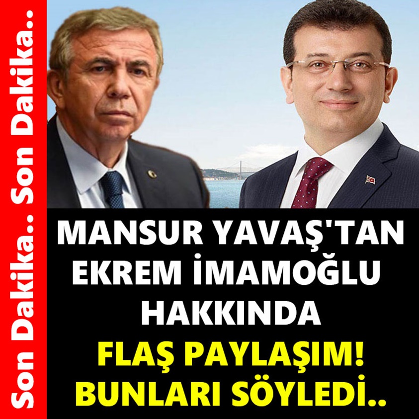 MANSUR YAVAŞ'TAN EKREM İMAMOĞLU HAKKINDA FLAŞ PAYLAŞIM!