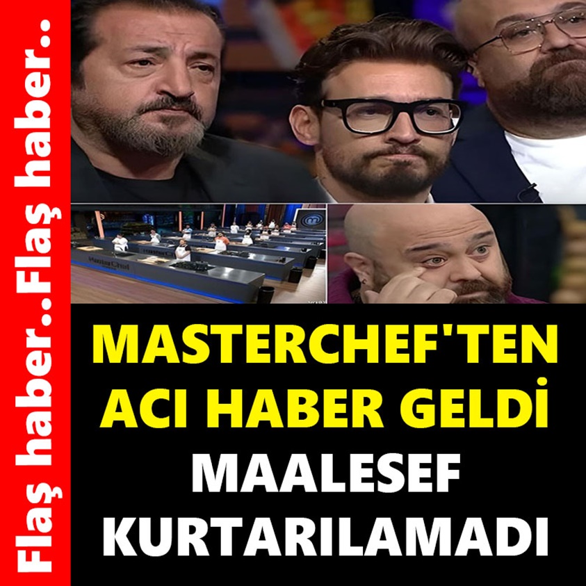 MASTERCHEF'TEN ACI HABER GELDİ MAALESEF KURTARILAMADI