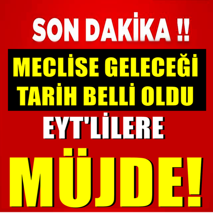 MECLİSE GELECEĞİ TARİH BELLİ OLDU EYT'LİLERE MÜJDE