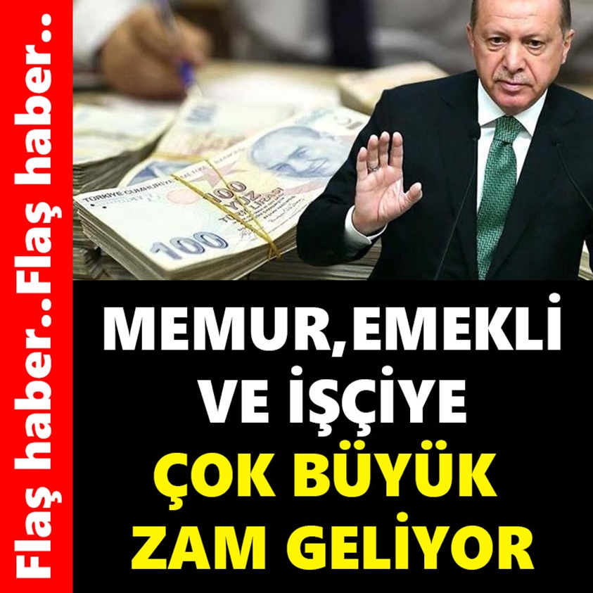 MEMUR, EMEKLİ VE İŞÇİYE ÇOK BÜYÜK ZAM GELİYOR