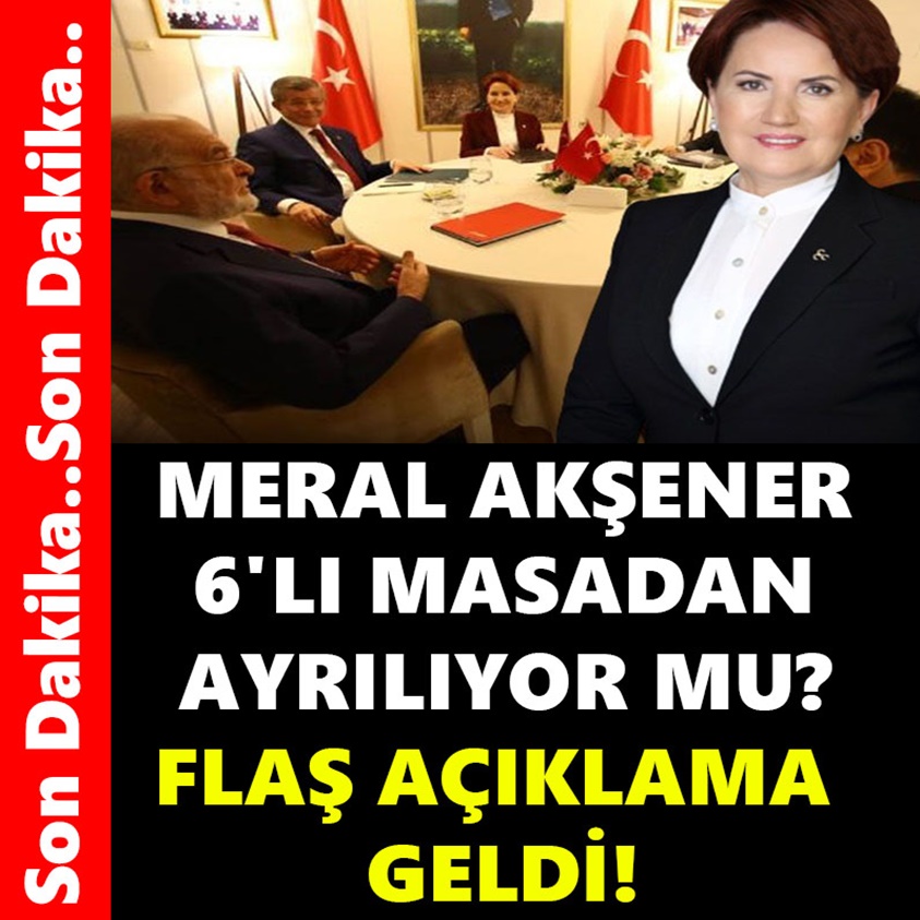 MERAL AKŞENER 6'LI MASADAN AYRILIYOR MU?