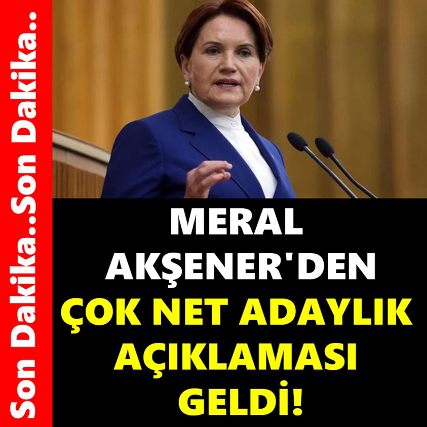 MERAL AKŞENER'DEN ÇOK NET ADAYLIK AÇIKLAMASI GELDİ!