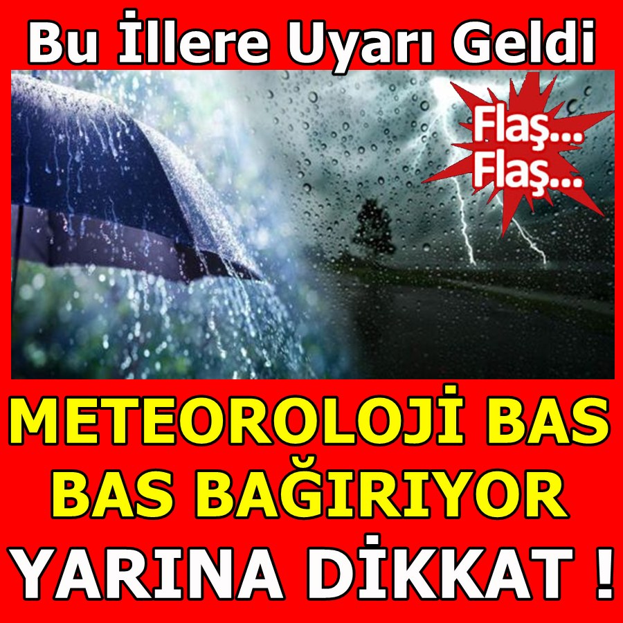 METEOROLOJİ BAS BAS BAĞIRIYOR YARINA DİKKAT!