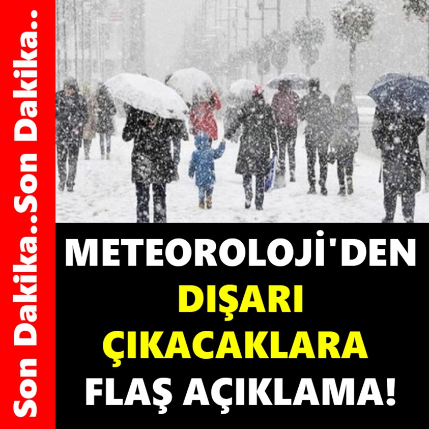 METEOROLOJİ'DEN DIŞARI ÇIKACAKLARA FLAŞ AÇIKLAMA