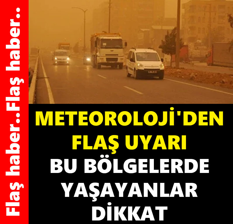 METEOROLOJİ'DEN FLAŞ UYARI BU BÖLGELERDE YAŞAYANLAR DİKKAT