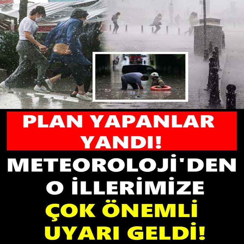 METEOROLOJİ'DEN O İLLERİMİZE ÇOK ÖNEMLİ UYARI GELDİ!