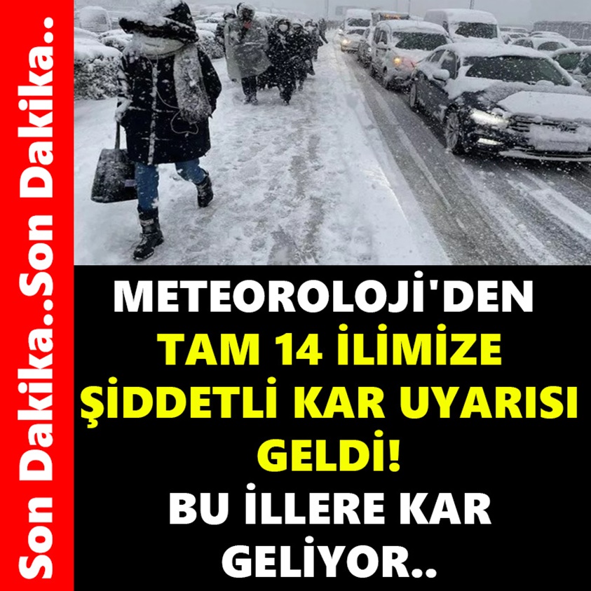 METEOROLOJİ'DEN TAM 14 İLİMİZE ŞİDDETLİ KAR UYARISI GELDİ!