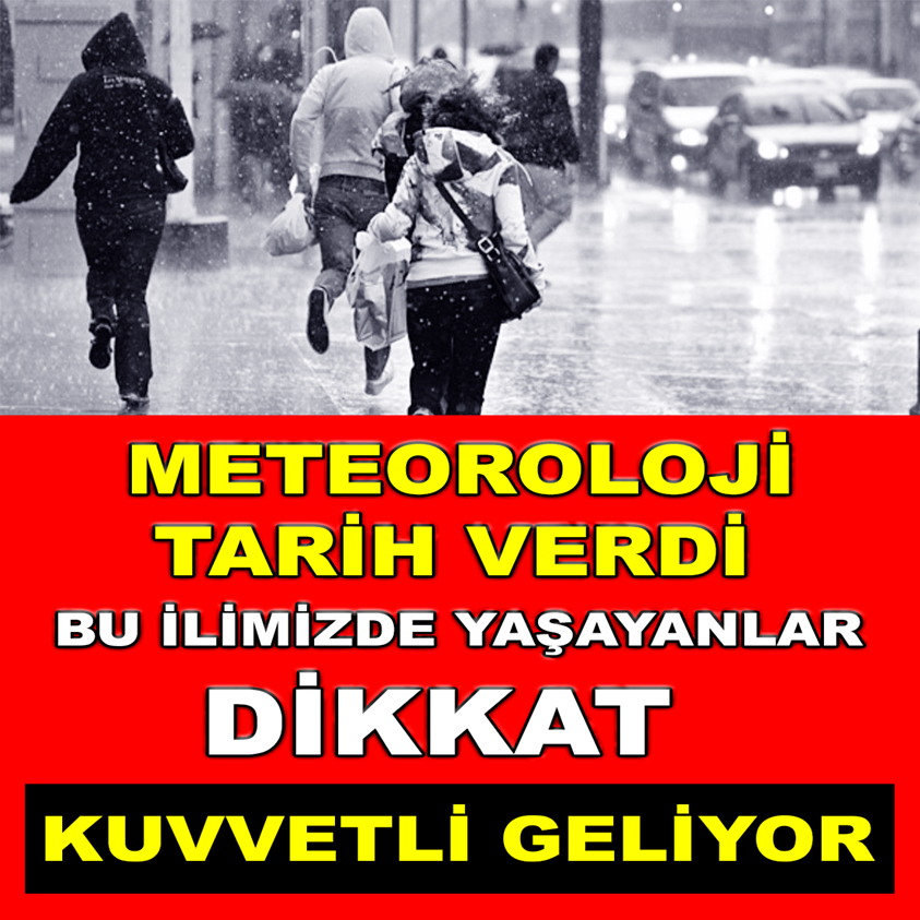 METEOROLOJİ TARİH VERDİ BU İLİMİZDE YAŞAYANLAR DİKKAT