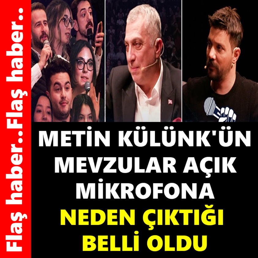 METİN KÜLÜNK'ÜN MEVZULAR AÇIK MİKROFONA NEDEN ÇIKTIĞI BELLİ OLDU