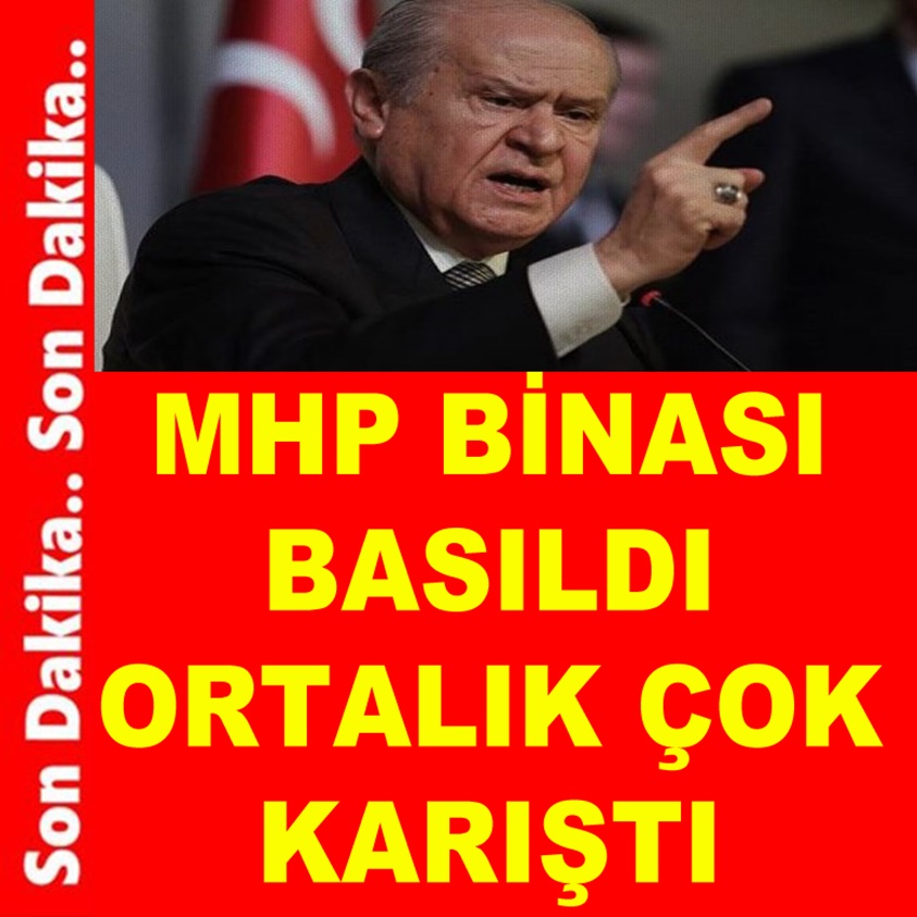 MHP BİNASI BASILDI ORTALIK ÇOK KARIŞTI