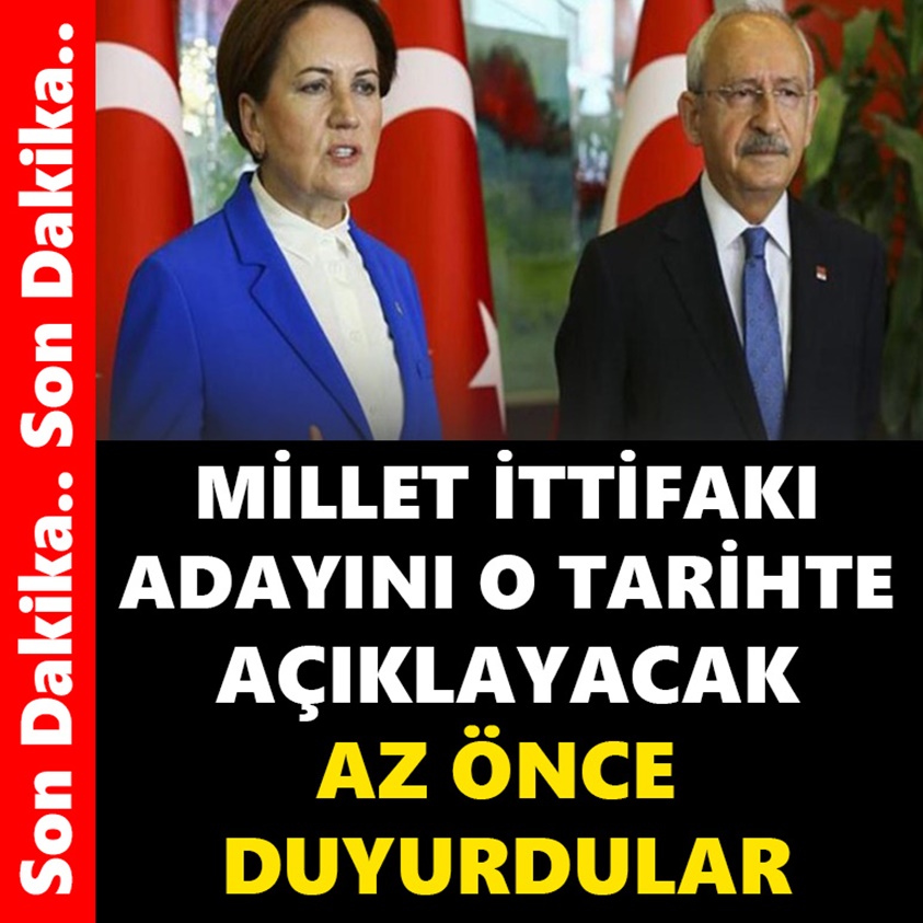 MİLLET İTTİFAKI ADAYINI O TARİHTE AÇIKLAYACAK AZ ÖNCE DUYURDULAR