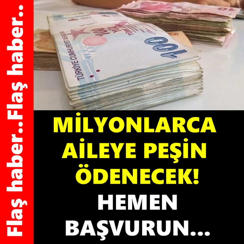 MİLYONLARCA AİLEYE PEŞİN ÖDENECEK HEMEN BAŞVURUN!