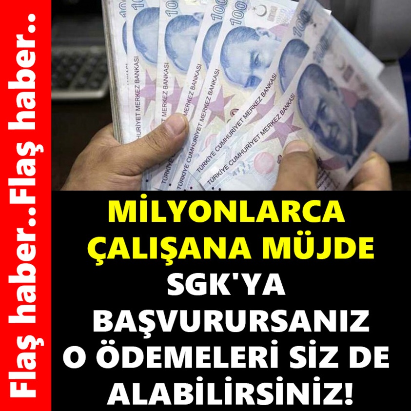 MİLYONLARCA ÇALIŞANA MÜJDE SGK'YA BAŞVURURSANIZ O ÖDEMELERİ SİZ DE ALABİLİRSİNİZ!