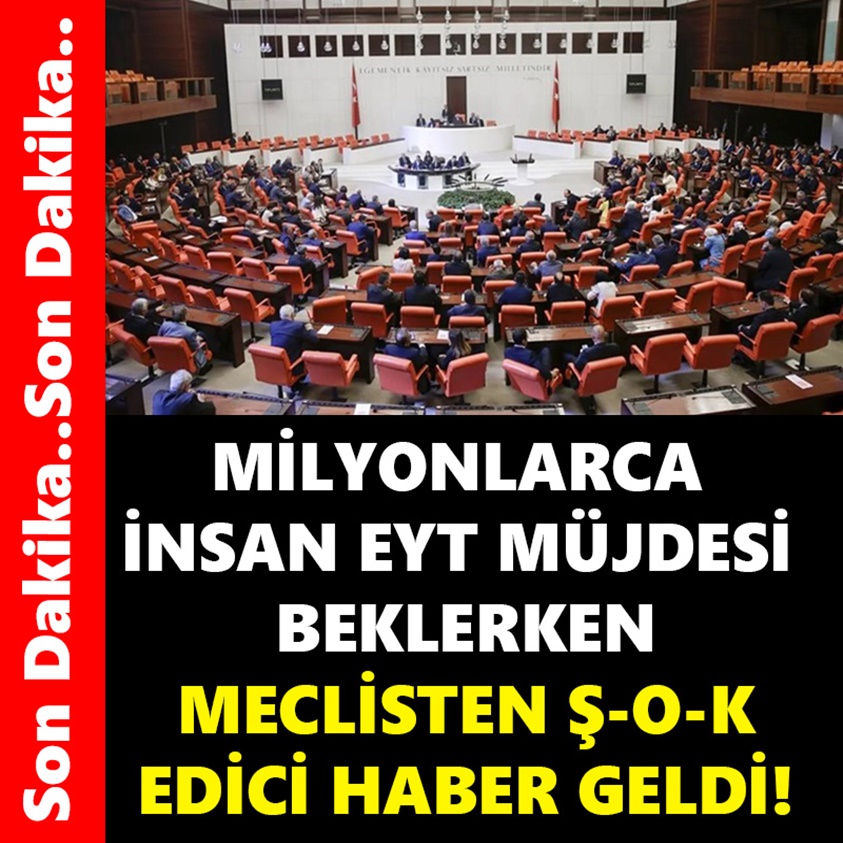 MİLYONLARCA İNSAN EYT MÜJDESİ BEKLERKEN MECLİSTEN Ş-O-K EDİCİ HABER GELDİ!