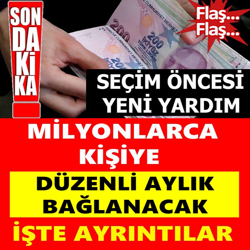 MİLYONLARCA KİŞİYE DÜZENLİ AYLIK BAĞLANACAK