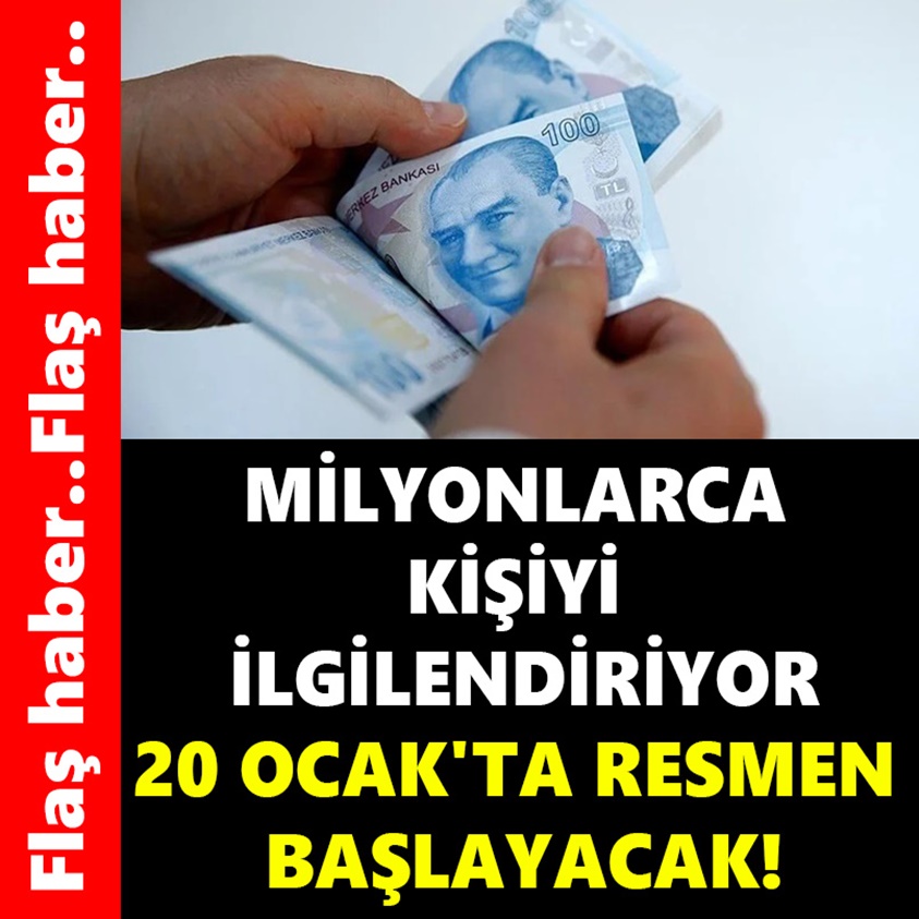 MİLYONLARCA KİŞİYİ İLGİLENDİRİYOR 20 OCAK'TA RESMEN BAŞLAYACAK!