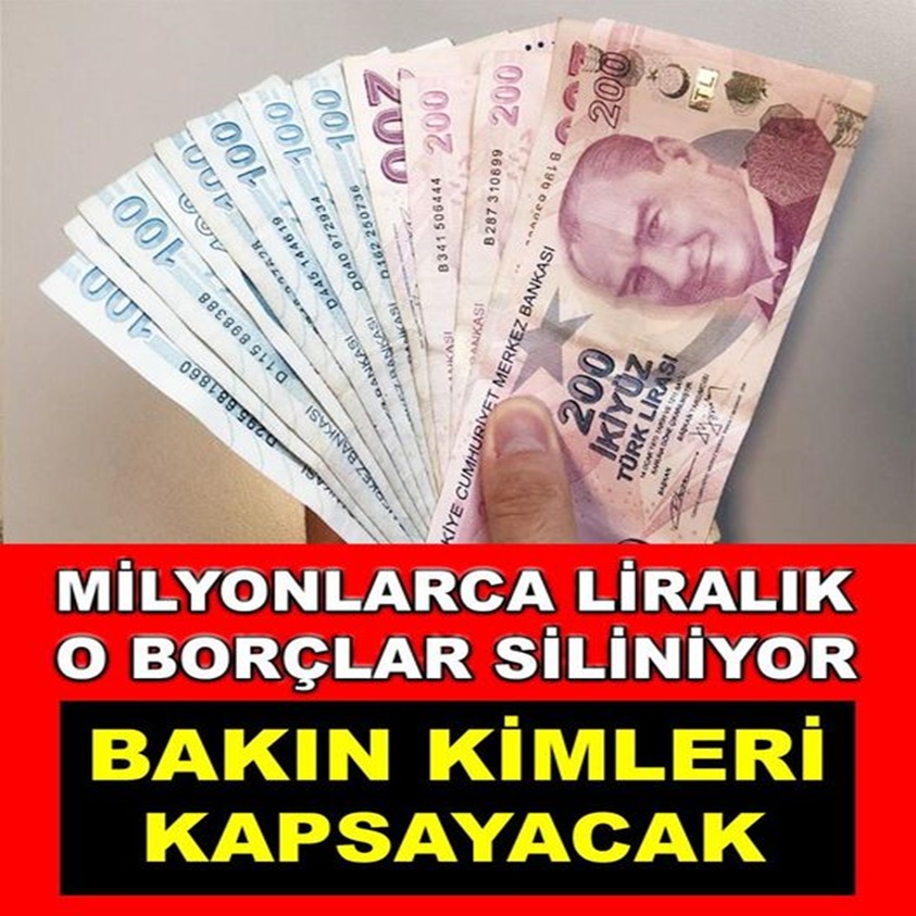 MİLYONLARCA LİRALIK O BORÇLAR SİLİNİYOR