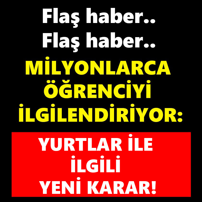 MİLYONLARCA ÖĞRENCİYİ İLGİLENDİRİYOR YURTLAR İLE İLGİLİ YENİ KARAR