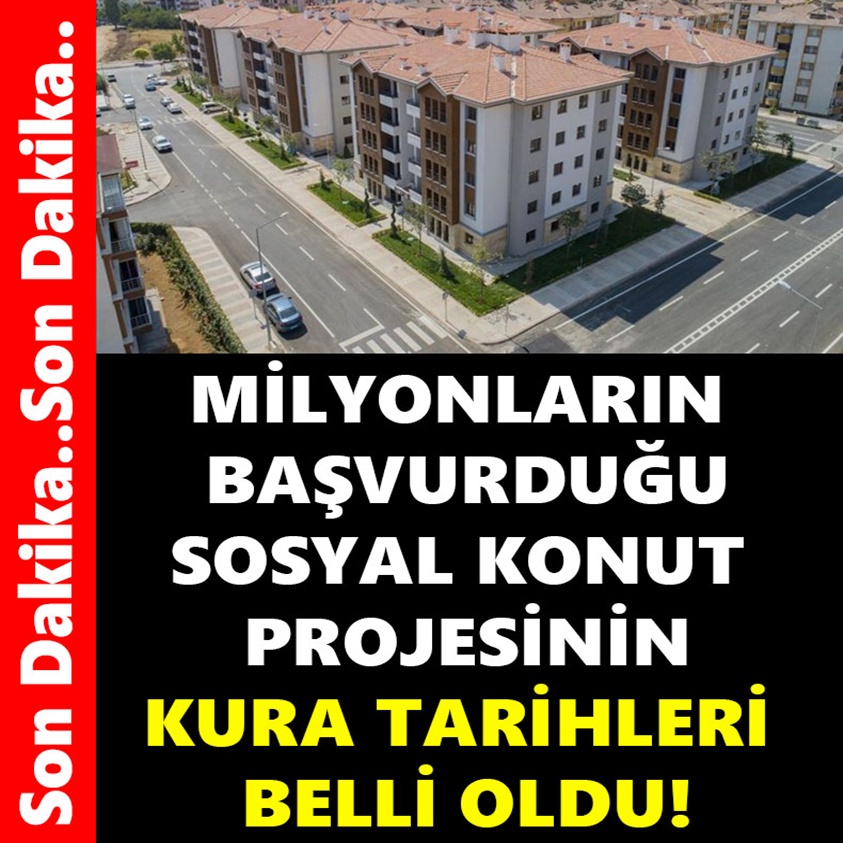 MİLYONLARIN BAŞVURDUĞU SOSYAL KONUT PROJESİNİN KURA TARİHLERİ BELLİ OLDU!