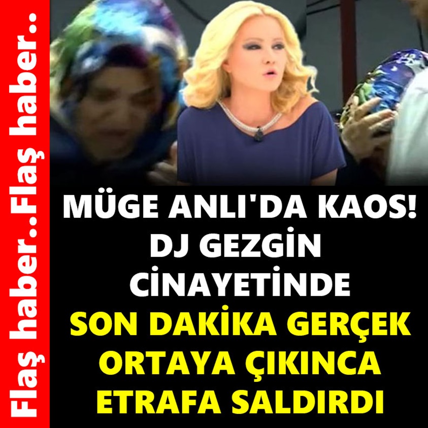 MÜGE ANLI'DA KAOS DJ GEZGİN CİNAYETİNDE SON DAKİKA GERÇEK ORTAYA ÇIKINCA ETRAFA SALDIRDI