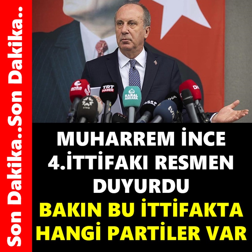 MUHARREM İNCE 4.İTTİFAKI RESMEN DUYURDU 