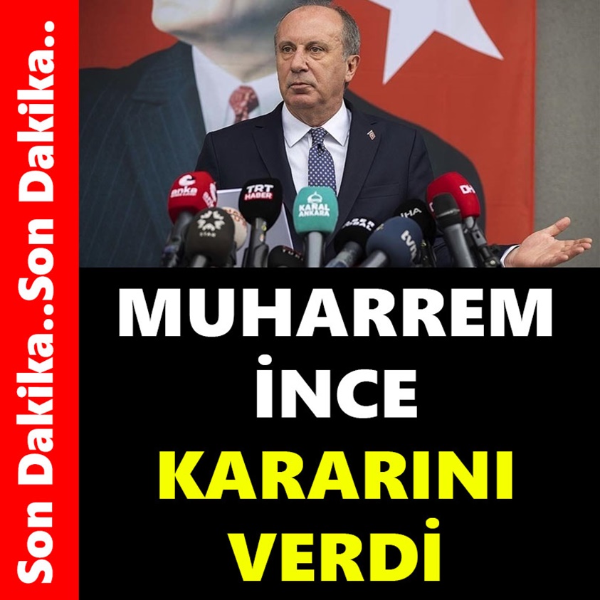 MUHARREM İNCE KARARINI VERDİ