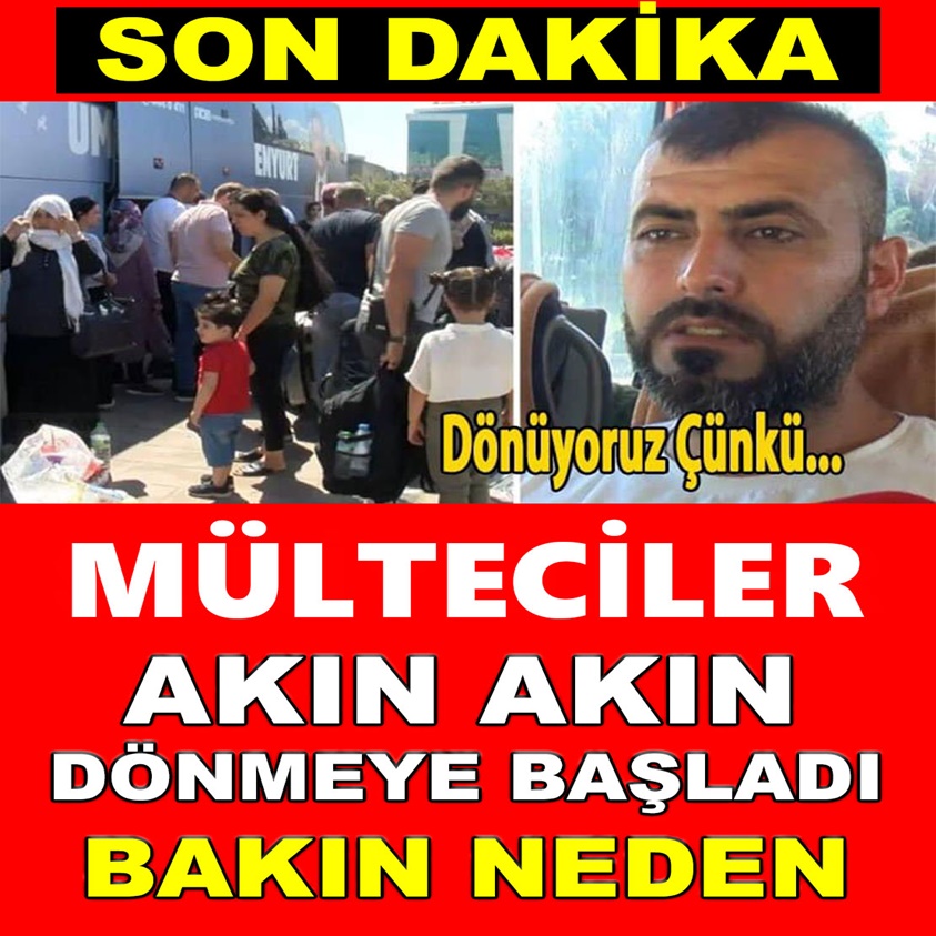 MÜLTECİLER AKIN AKIN DÖNMEYE BAŞLADI BAKIN NEDEN