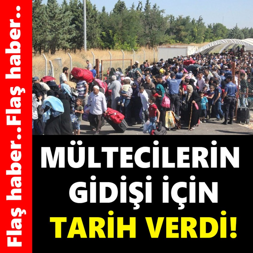 MÜLTECİLERİN GİDİŞİ İÇİN TARİH VERDİ