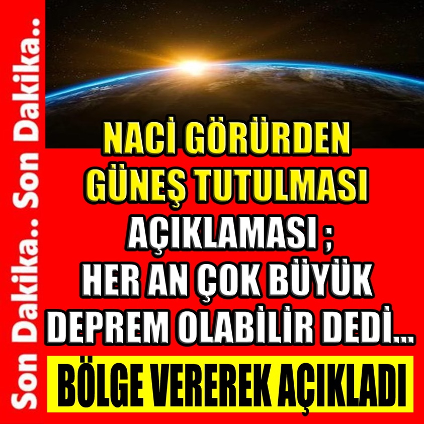 NACİ GÖRÜR'DEN GÜNEŞ TUTULMASI AÇIKLAMASI!