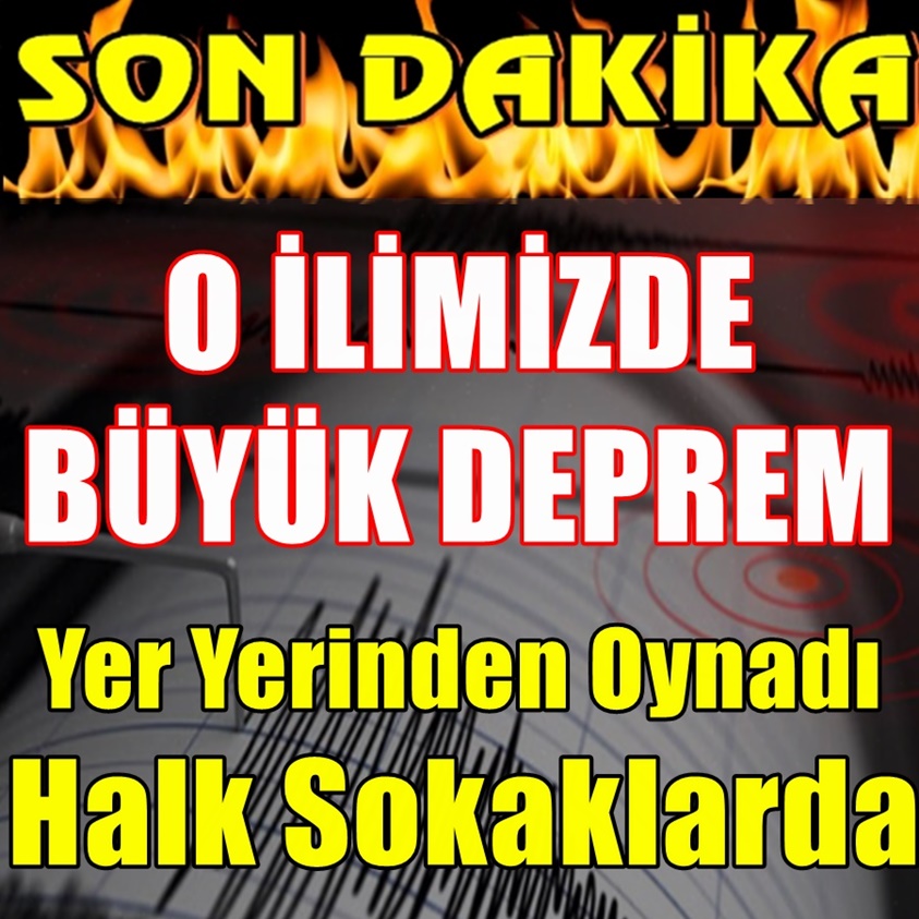 O İLİMİZDE BÜYÜK DEPREM YER YERİNDEN OYNADI