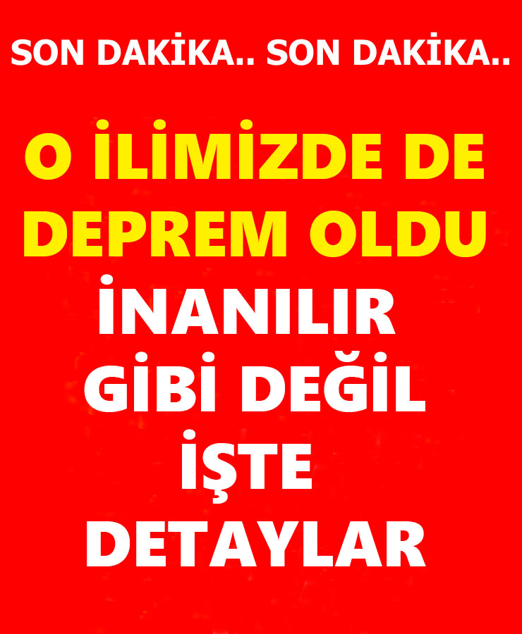 O İlimizde de Deprem Oldu İnanılır Gibi Değil