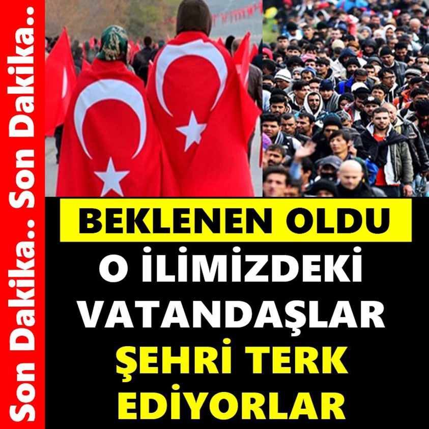 O İLİMİZDEKİ VATANDAŞLAR ŞEHRİ TERK EDİYORLAR