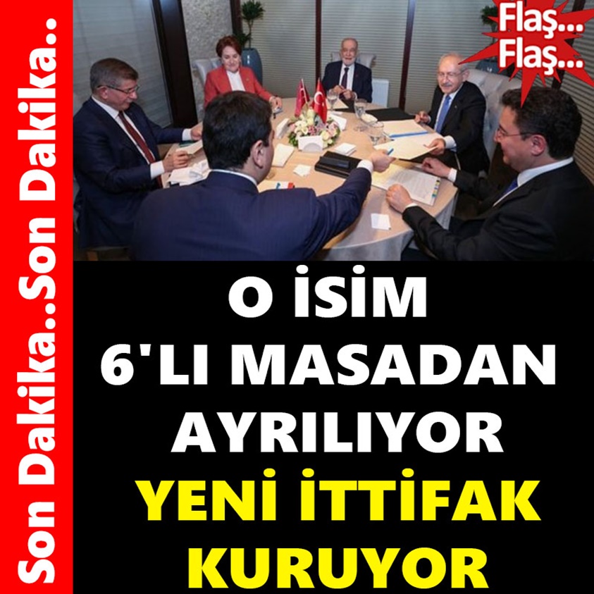 O İSİM 6'LI MASADAN AYRILIYOR YENİ İTTİFAK KURUYOR