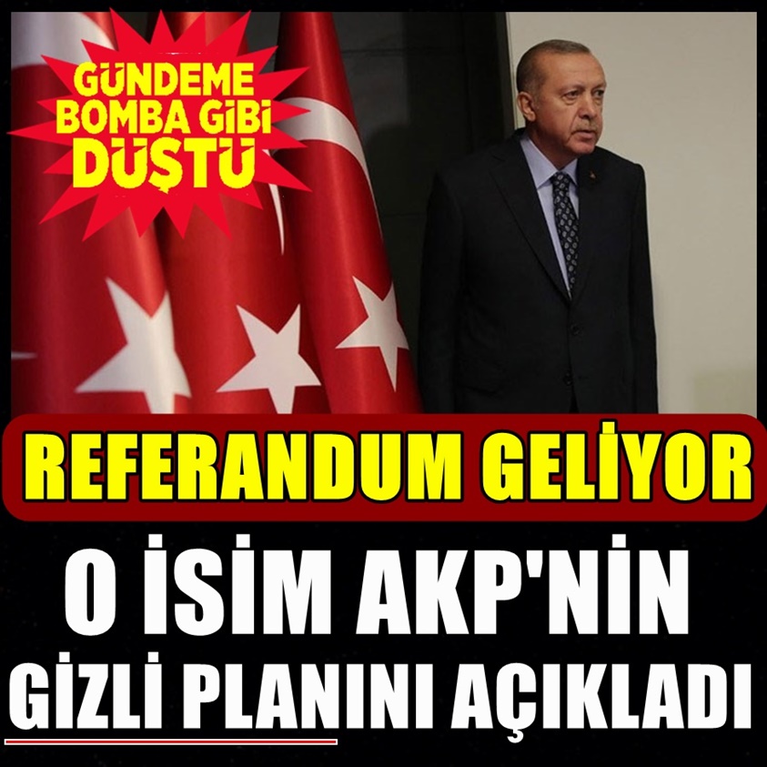 O İSİM AKP'NİN GİZLİ PLANINI AÇIKLADI