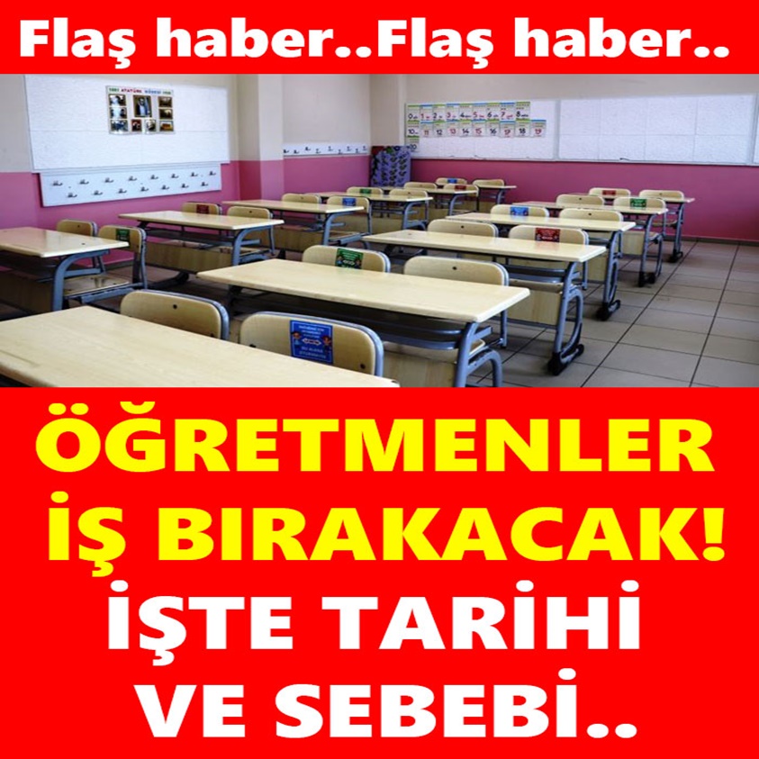 ÖĞRETMENLER İŞ BIRAKACAK İŞTE TARİH VE SEBEBİ!