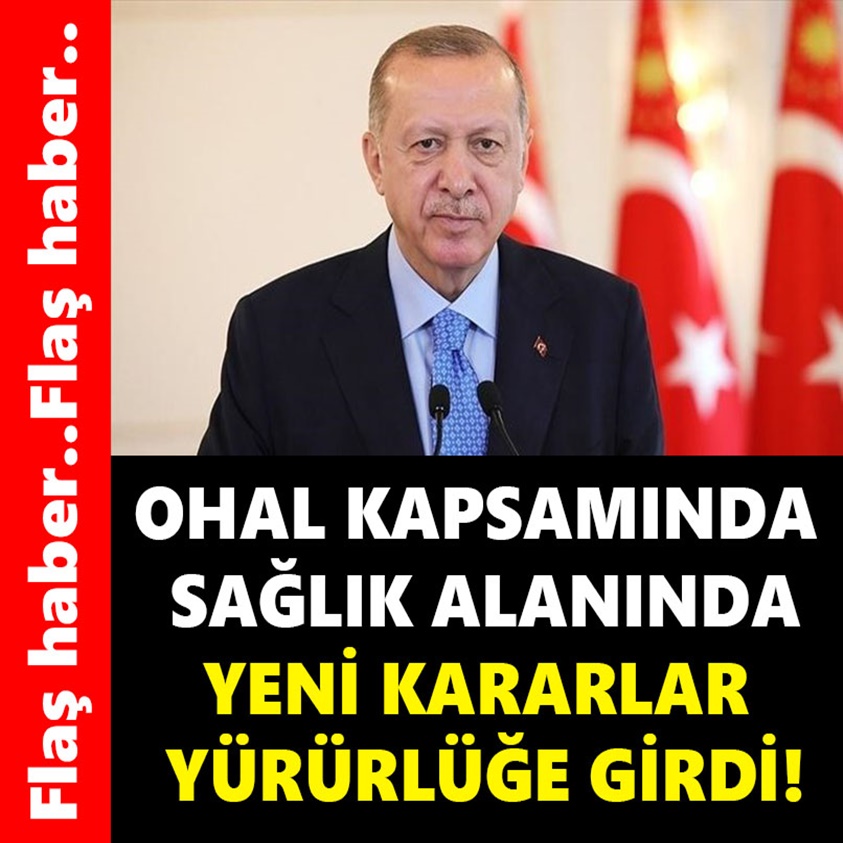 OHAL KAPSAMINDA SAĞLIK ALANINDA YENİ KARARLAR YÜRÜRLÜĞE GİRDİ!