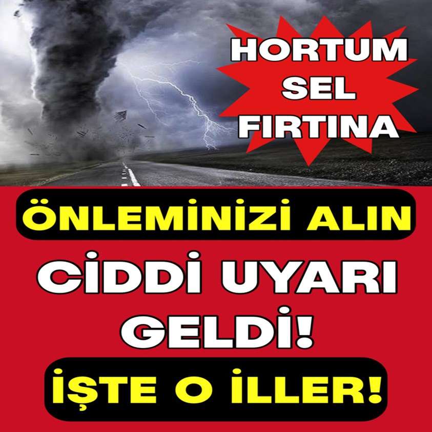 ÖNLEMİNİZİ ALIN CİDDİ UYARI GELDİ İŞTE O İLLER!