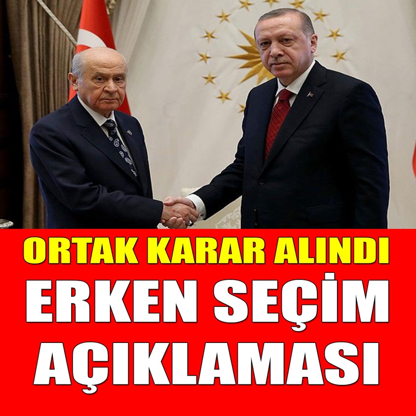 ORTAK KARAR ALINDI ERKEN SEÇİM AÇIKLAMASI