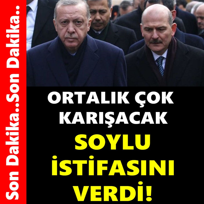 ORTALIK ÇOK KARIŞACAK..SOYLU İSTİFASINI VERDİ!