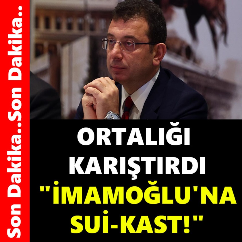 ORTALIK KARIŞTIRDI İMAMOĞLU'NA SUİ-KAST!