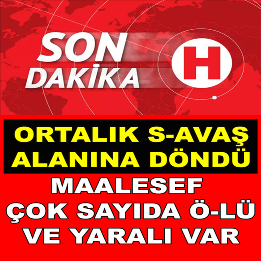 ORTALIK SAVAŞ ALANINA DÖNDÜ ÇOK SAYIDA ÖLÜ VE YARALI VAR