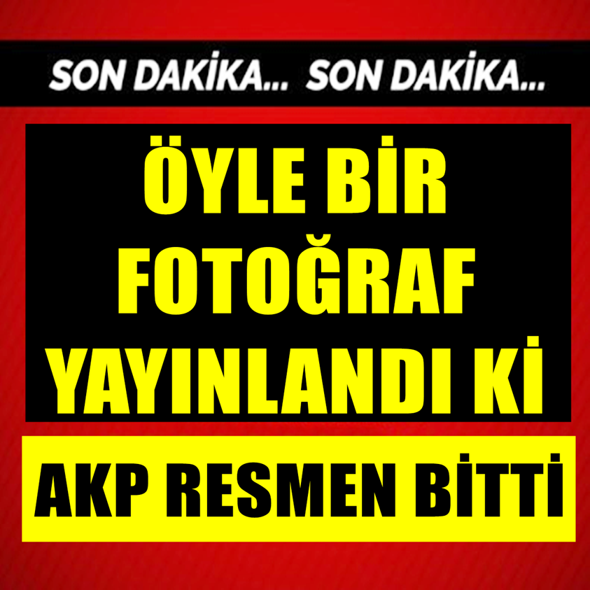 ÖYLE BİR FOTOĞRAF YAYINLANDI Kİ AKP RESMEN BİTTİ