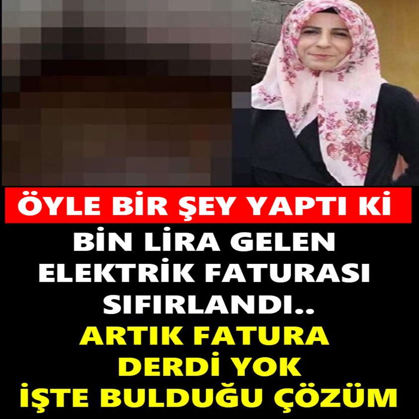 ÖYLE BİR ŞEY YAPTI Kİ BİN LİRA GELEN ELEKTRİK FATURASI SIFIRLANDI