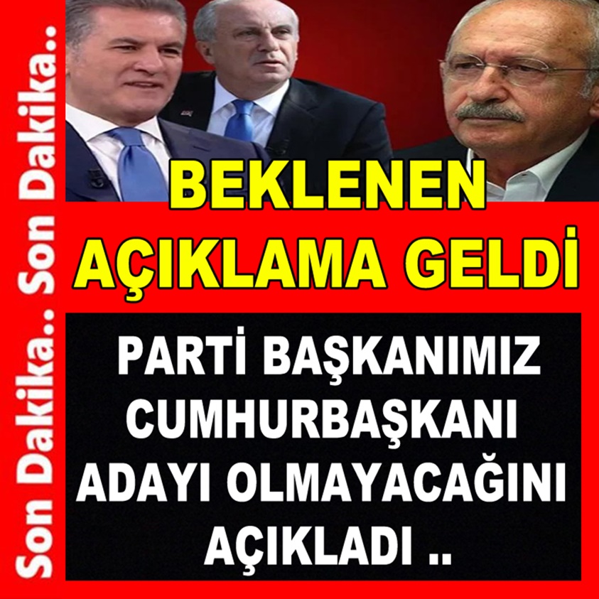 PARTİ BAŞKANIMIZ CUMHURBAŞKANI ADAYI OLMAYACAĞINI AÇIKLADI