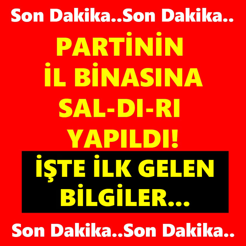 PARTİNİN İL BİNASINA SALDIRI YAPILDI