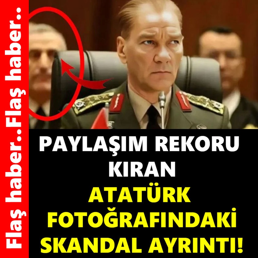 PAYLAŞIM REKORU KIRAN ATATÜRK FOTOĞRAFINDAKİ SKANDAL AYRINTI!