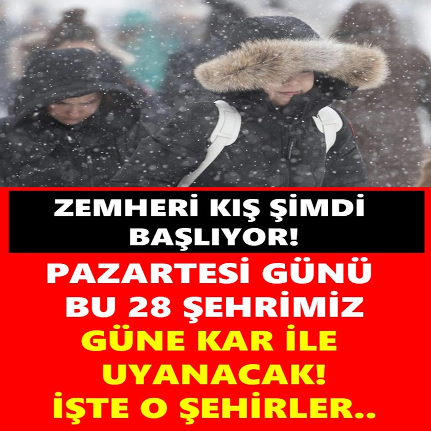 PAZARTESİ GÜNÜ BU 28 ŞEHRİMİZ GÜNE KAR İLE UYANACAK!