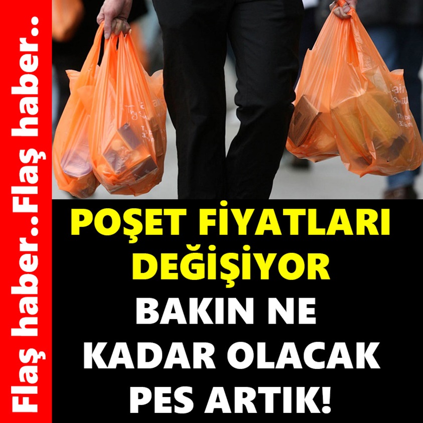 POŞET FİYATLARI DEĞİŞİYOR BAKIN NE KADAR OLACAK PES ARTIK!