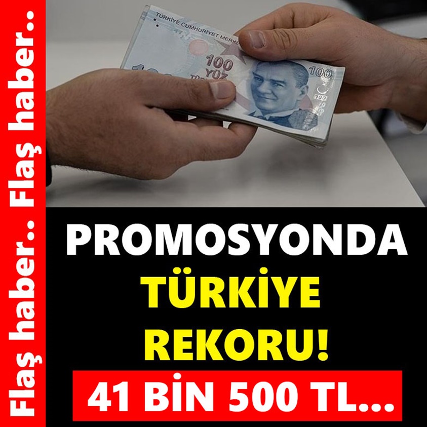 PROMOSYONDA TÜRKİYE REKORU 41 BİN 500 TL