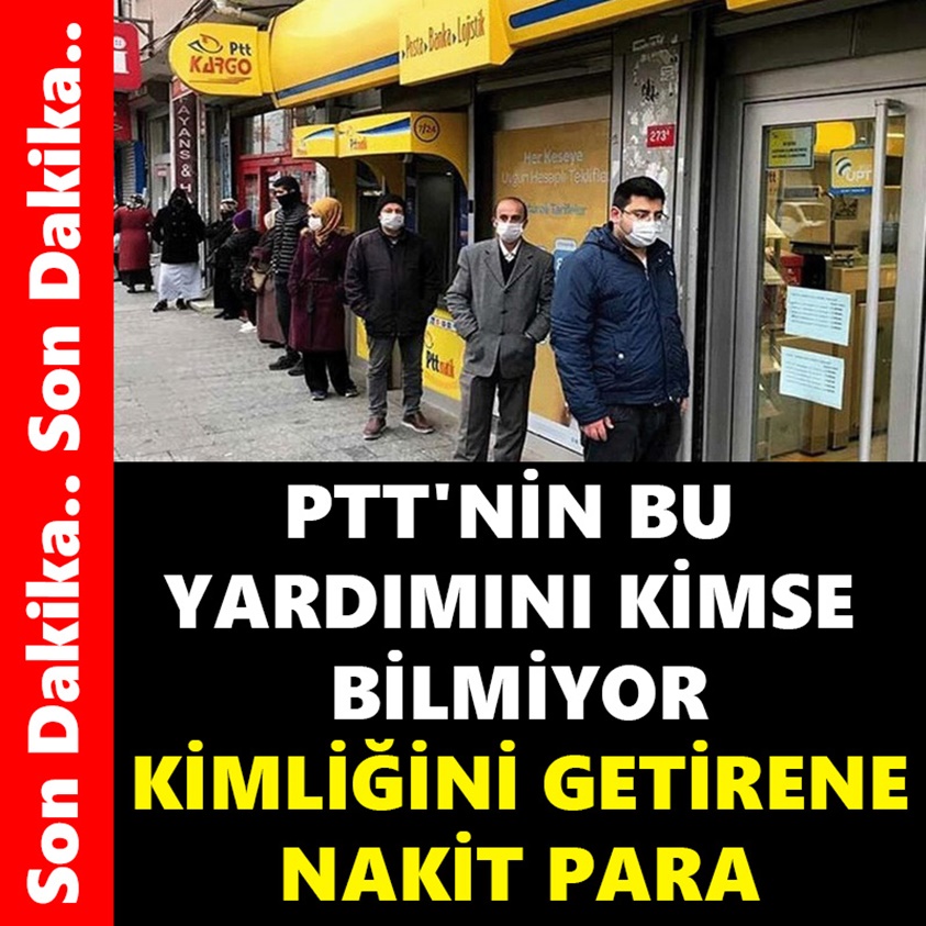 PTT'NİN BU YARDIMINI KİMSE BİLMİYOR KİMLİĞİNİ GETİRENE NAKİT PARA